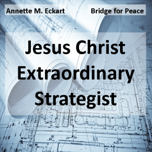 Jesus Christ Extraordinary Strategist